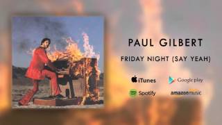 Vignette de la vidéo "Paul Gilbert - Friday Night (Say Yeah)  [Official Audio]"