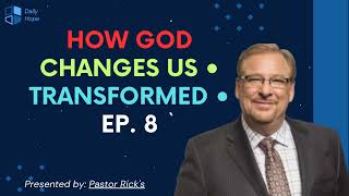 How God Changes Us • Transformed • Ep. 8 - Pastor Rick Message