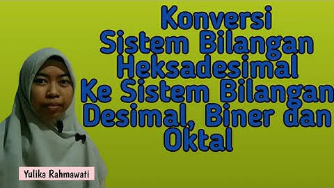 ProMas 08 Yulika Rahmawati : Konversi Sistem Bilangan Heksadesimal ke Desimal, Biner dan Oktal