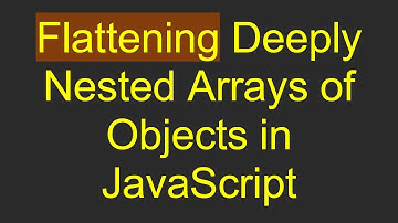 Flattening Deeply Nested Arrays of Objects in JavaScript