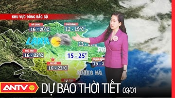 Dự Báo Thời Tiết Tối Ngày 03/01: Bắc Bộ Rét Dần Về Đêm, Vài Nơi Có Mưa Rải Rác | ANTV