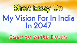 Short essay on My Vision For India In 2047 |  simple essay on My Vision For India In 2047