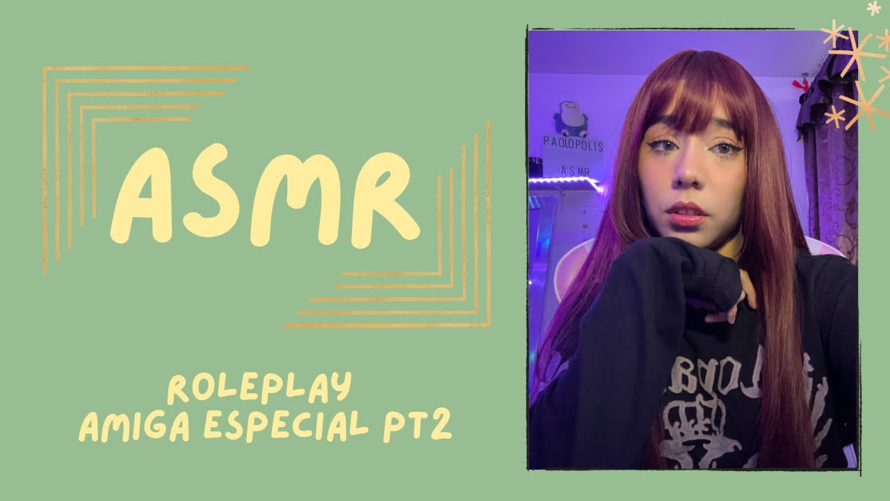 ASMR- AMIGA ESPECIAL PT2/ ROLEPLAY