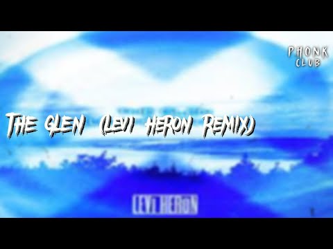THE GLEN (Levi Heron Remix)