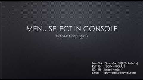 Hướng dẫn tạo Menu Select trên Console sử dụng ngôn ngữ C
