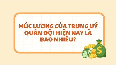 Mức lương của Trung uý Quân đội hiện nay là bao nhiêu? | Báo Lao Động