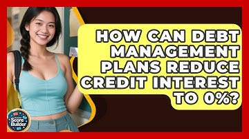 How Can Debt Management Plans Reduce Credit Interest To 0%? - Student Score Builder
