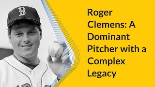 Roger Clemens: A Dominant Pitcher with a Complex Legacy