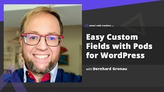 Easy Custom Fields with Pods for WordPress users with Bernhard Gronau