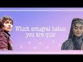 Which ertuğrul hatun are you - quiz || multi edits ||