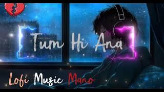 Tum Hi Aana Full Song | Marjaavaan |Slowed Reverb| lofi Music Mano| Romantic Hindi Song
