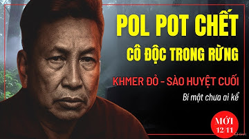 Bí Ẩn Tại Sao Pol Pot Chết Cô Độc Giữa Rừng Già Anlong Veng – Sào Huyệt Cuối Cùng Của Khmer Đỏ