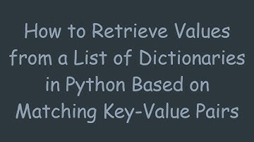 How to Retrieve Values from a List of Dictionaries in Python Based on Matching Key-Value Pairs