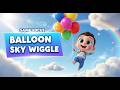 Balloon Sky Wiggle | Kids Rhyme | Nursery Songs &amp; Fun Learning