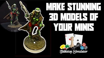 Make stunning 3D models of your miniatures for TableTop Simulator in 20 mins!