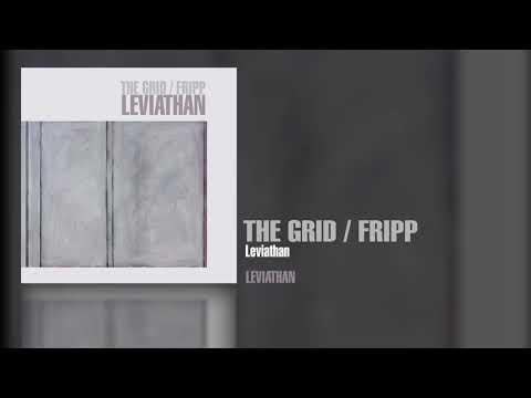 The Grid / Fripp - Leviathan