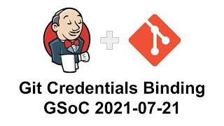 GSoC 2021 Git credentials binding 2021 07 21