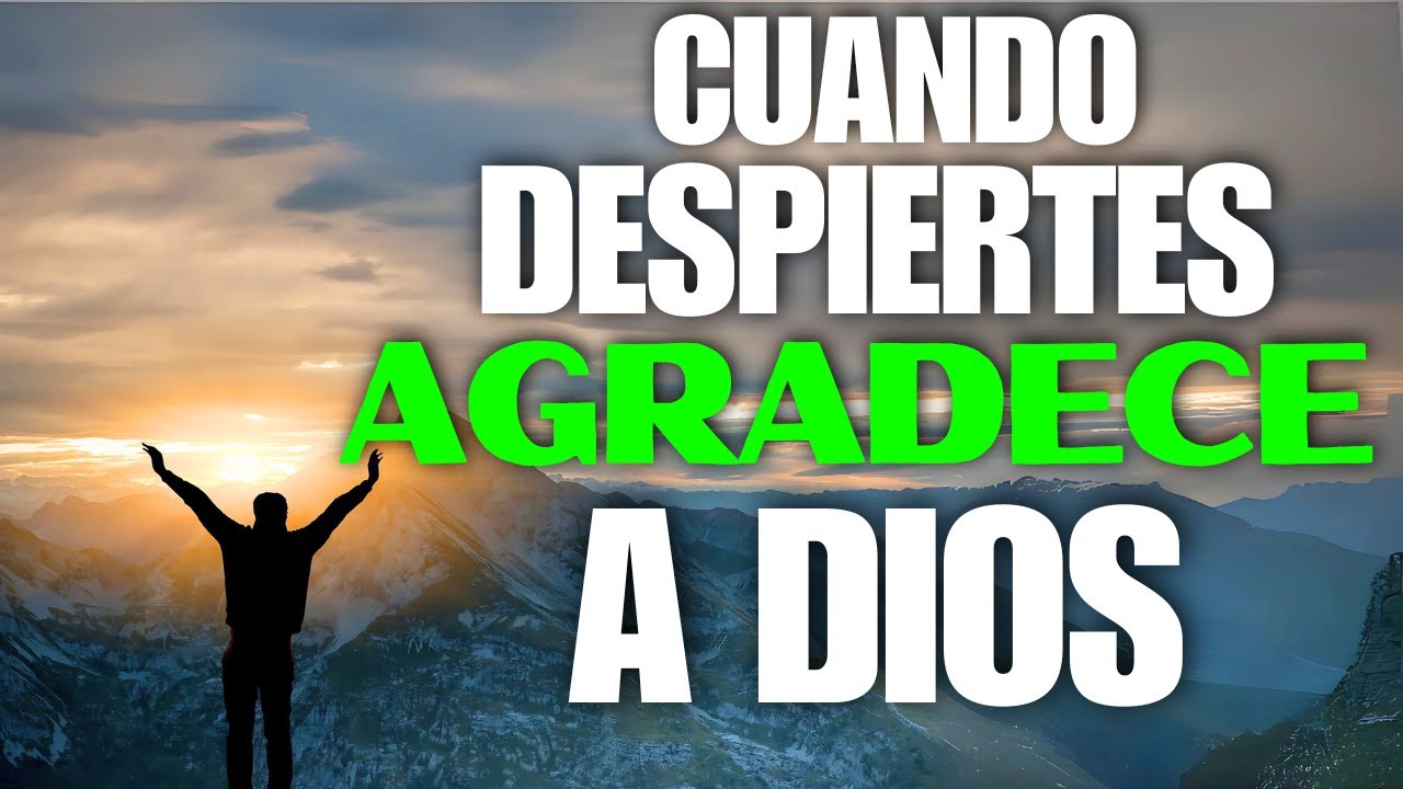 Empieza tu mañana Agradeciendo a Dios por Todo Y Tu Vida CAMBIARÁ para SIEMPRE | PODEROSA Oracion
