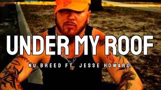 Best Of Nu Breed - Under My Roof (Song)ft.Jesse Howard 🎼