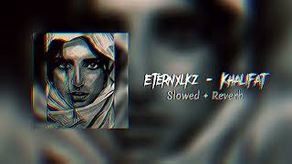 Eternxlkz - Khalifat (Slowed + Reverb)