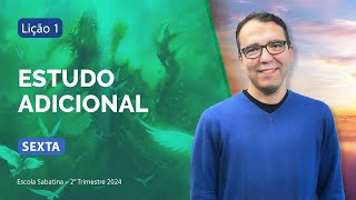 Sexta 05.04 | Estudo Adicional | Lição 1 | ES com Pr. Rickson Nobre | 2T 2024