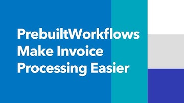 Make Invoice Processing Easier: Powerful Solution with Prebuilt Workflows of Everyday Processes