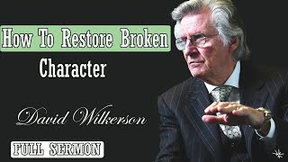 🅽🅴🆆 David Wilkerson 2024 🔥 IMPORTANT SERMON: &quot;How To Restore Broken Character&quot; 🔥 MUST WATCH