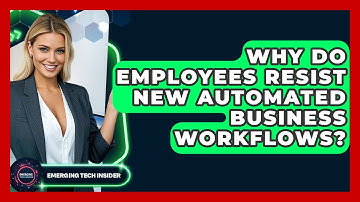 Why Do Employees Resist New Automated Business Workflows? - Emerging Tech Insider