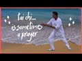 Tai chi is sometimes a prayer