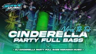 DJ CINDERELLA PARTY FULL BASS || Viral Tik Tok • NGRAWAN MUSIC 