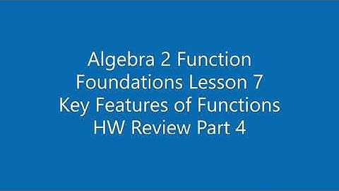 Algebra 2 Function Foundations Lesson 7 Key Features of Functions HW Review Part 4