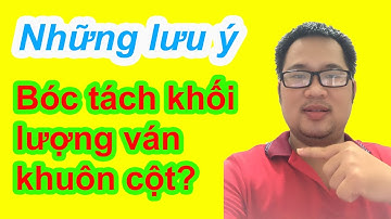 Bóc tách khối lượng ván khuôn cột cần lưu ý gì để không bị trả hồ sơ?