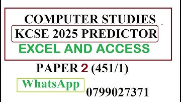 KCSE 2025 PRACTICAL COMPUTER STUDIES PREDICTOR SERIES |   MS. ACCESS AND MS. EXCEL