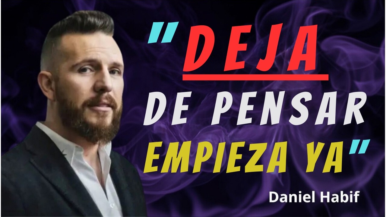 DEJA DE PREPARARTE, EMPIEZA A ACTUAR (Cambiará Tu Vida) | Daniel Habif