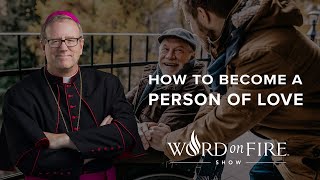 How to Become a Person of Love