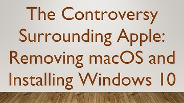 The Controversy Surrounding Apple: Removing macOS and Installing Windows 10