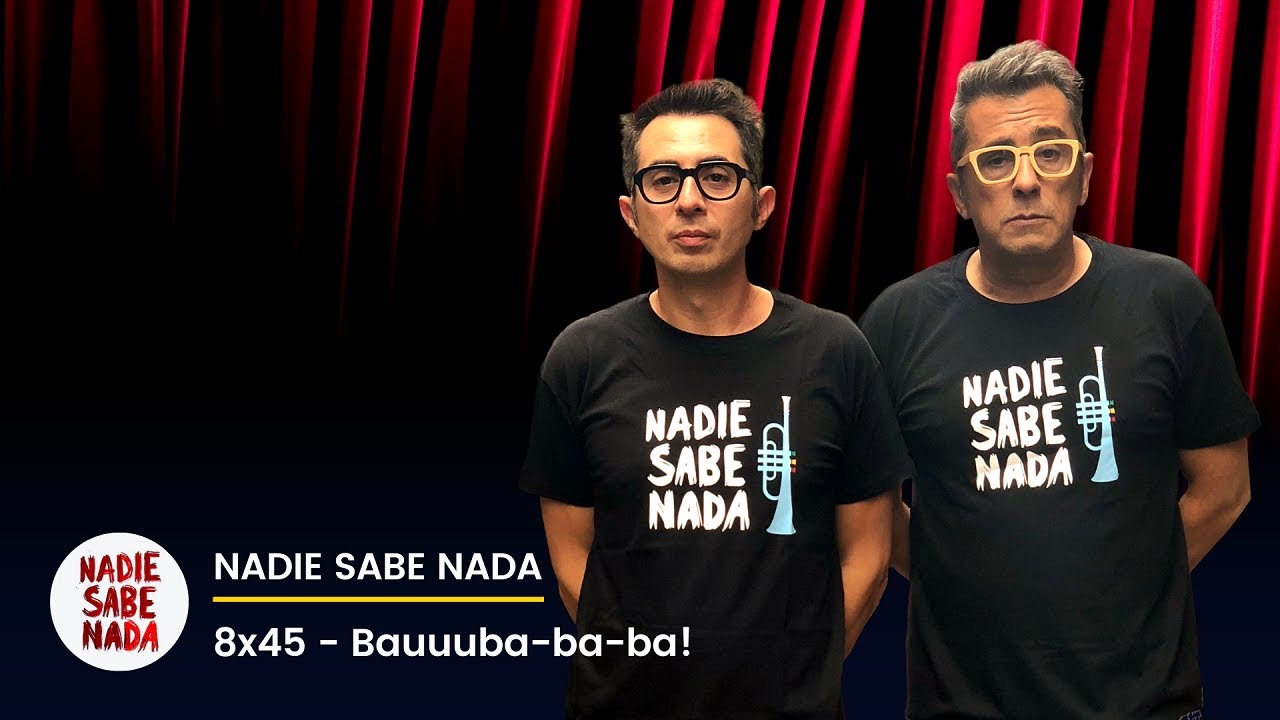 Nadie Sabe Nada 8x45 - Bauuuba-ba-ba!