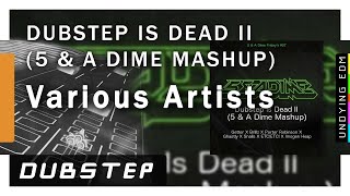 Dubstep Is Dead II (5 & A Dime Mashup) - Getter X Brillz X Porter Robinson X Ghastly X Snails