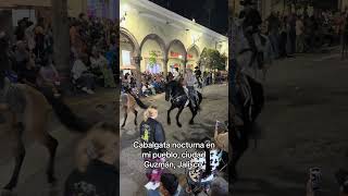 Cabalgata nocturna en mi pueblo, ciudad Guzmán, Jalisco #cabalgata #ambiente #contenido #jalisco