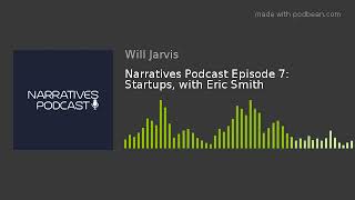 Narratives Podcast Episode 7: Startups, with Eric Smith