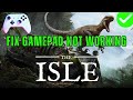 How To Fix Controller or Gamepad Not Working In The Isle