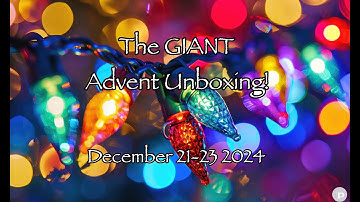 The GIANT Advent Unboxing  Days 21-23 of DECEMBER  2024