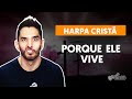 PORQUE ELE VIVE - Harpa Cristã (aula simplificada) | Como tocar no violão