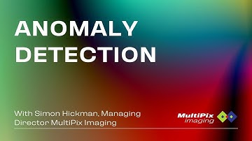 Anomaly Detection: Mastering Machine Vision with Simon Hickman of MultiPix Imaging.