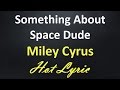 Miley Cyrus Something About Space Dude Lyrics Karaoke SingAlong mp3