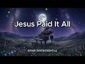 Jesus Paid It All ✨ Calming Piano Instrumental Hymn for Prayer, Deep Sleep, Stress Relief | Lovewave