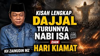 KISAH LENGKAP DAJJAL TURUNNYA NABI ISA DAN HARI KIAMAT // KH ZAINUDIN MZ