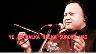 Ye Jo Halka Halka Suroor Hai [ Trap X Remix ] Ustaad Nusrat Fateh Ali Khan | Trap Bass Boosted Songs