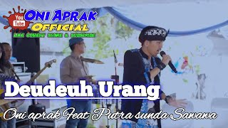 DEUDEUH URANG || Live Banjaran #oniaprak Featuring #putrasundasawawa
