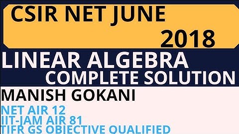 LINEAR ALGEBRA COMPLETE SOLUTION OF CSIR NET JUNE 2018